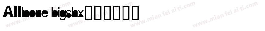 AIIlnone bigshx字体转换